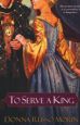 To Serve a King by Donna Russo Morin